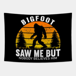 Bigfoot Saw Me But Nobody Believes Him Tapestry