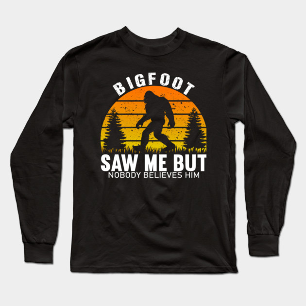 Bigfoot Saw Me But Nobody Believes Him Long Sleeve T-Shirt by sani's Store 4