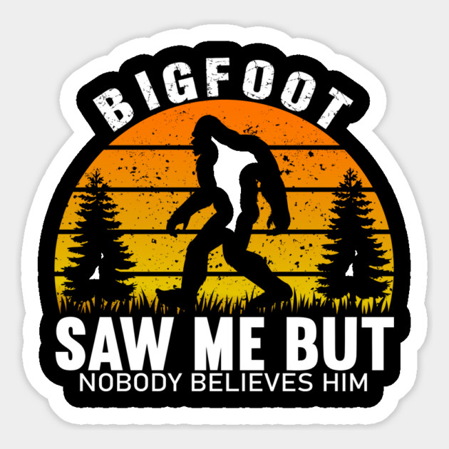 Bigfoot Saw Me But Nobody Believes Him Magnet by sani's Store 4