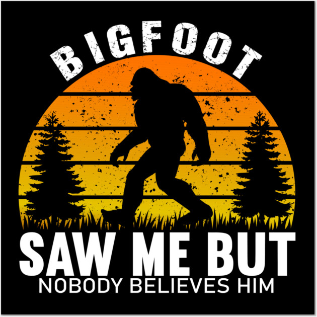 Bigfoot Saw Me But Nobody Believes Him Wall Art by sani's Store 4