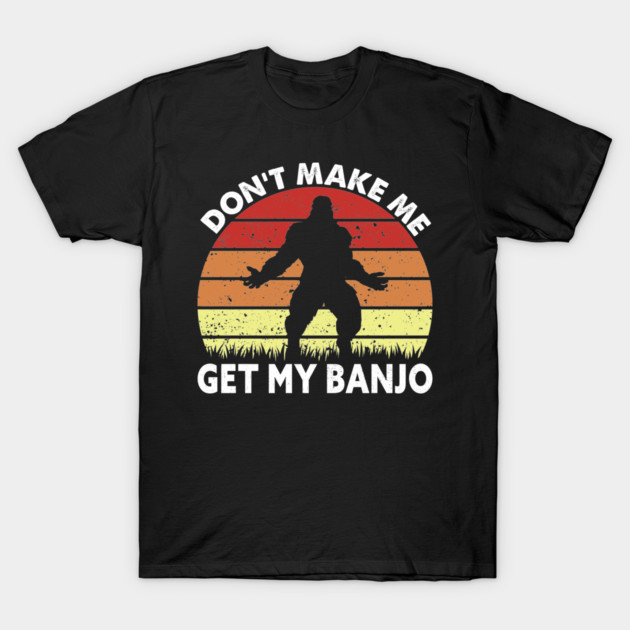 Dont Make Me Get My Banjo T-Shirt by sani's Store 4