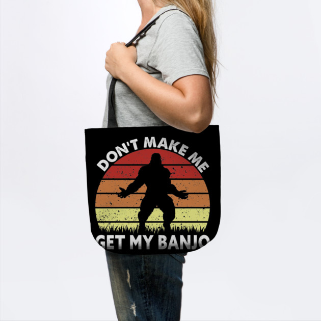 Dont Make Me Get My Banjo by sani's Store 4