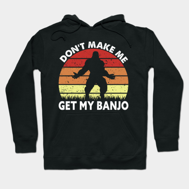 Dont Make Me Get My Banjo Hoodie by sani's Store 4