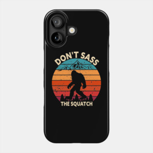 Dont Sass The Squatch Phone Case