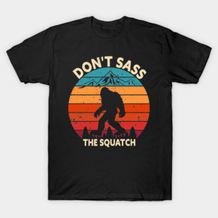 Dont Sass The Squatch T-Shirt