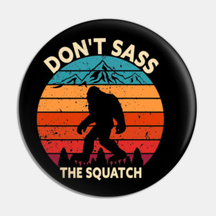 Dont Sass The Squatch Pin