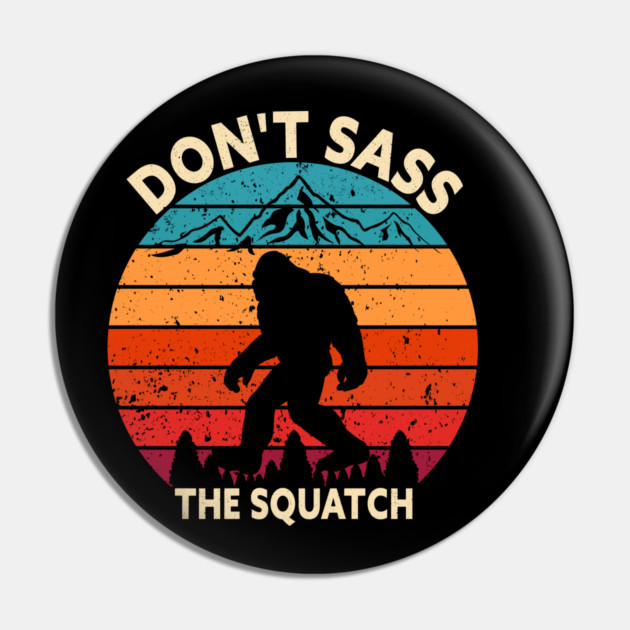 Dont Sass The Squatch Pin by sani's Store 4