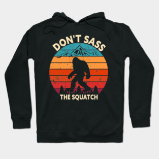Dont Sass The Squatch Hoodie