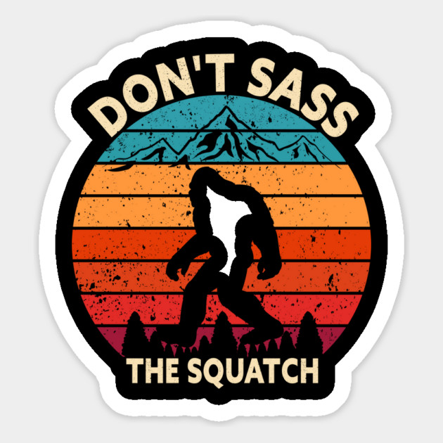 Dont Sass The Squatch Magnet by sani's Store 4
