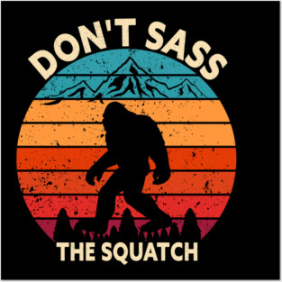 Dont Sass The Squatch Posters and Art