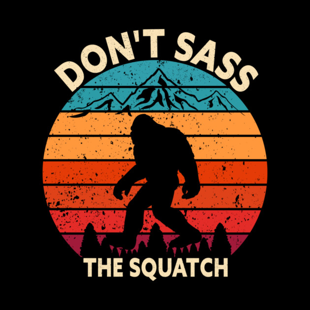 Dont Sass The Squatch by sani's Store 4
