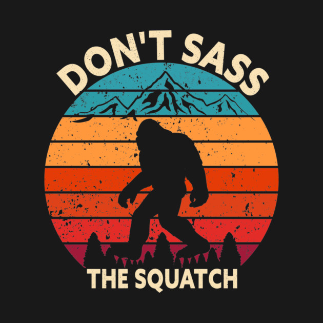 Dont Sass The Squatch by sani's Store 4
