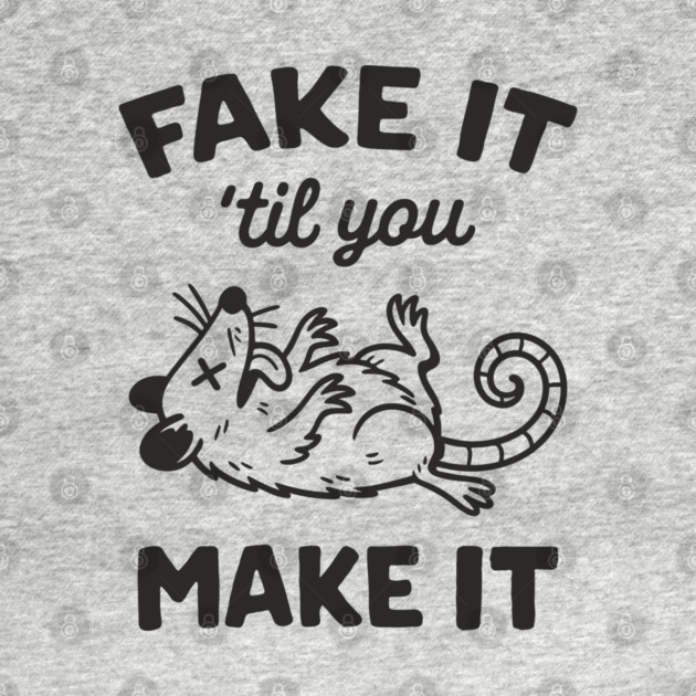 Fake It 'Til You Make It Cynical Sarcasm by Anticorporati