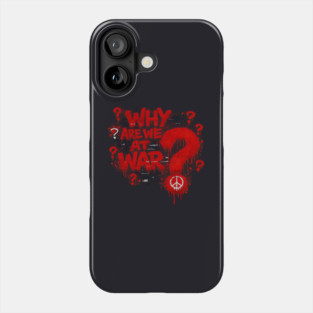 Why Are We At War? Phone Case