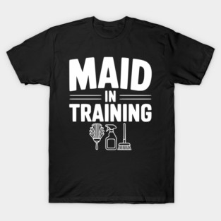 Maid in Training T-Shirt
