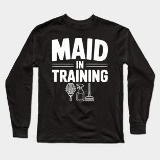 Maid in Training Long Sleeve T-Shirt