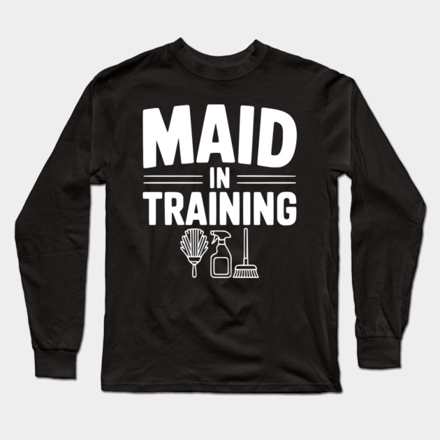Maid in Training Long Sleeve T-Shirt by Frank Ring