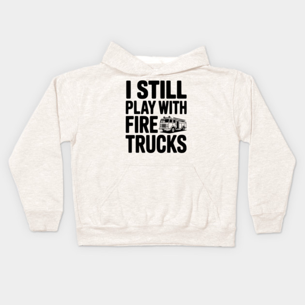 I Still Play with Fire Trucks Kids Hoodie by Frank Ring