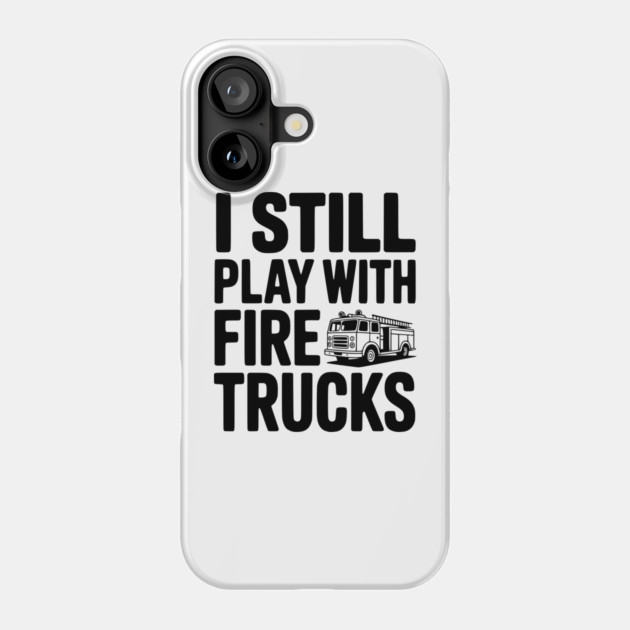 I Still Play with Fire Trucks Phone Case by Frank Ring