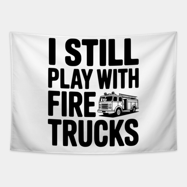 I Still Play with Fire Trucks Tapestry by Frank Ring