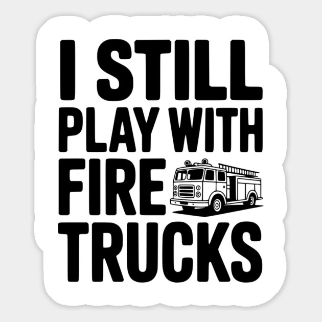 I Still Play with Fire Trucks Magnet by Frank Ring