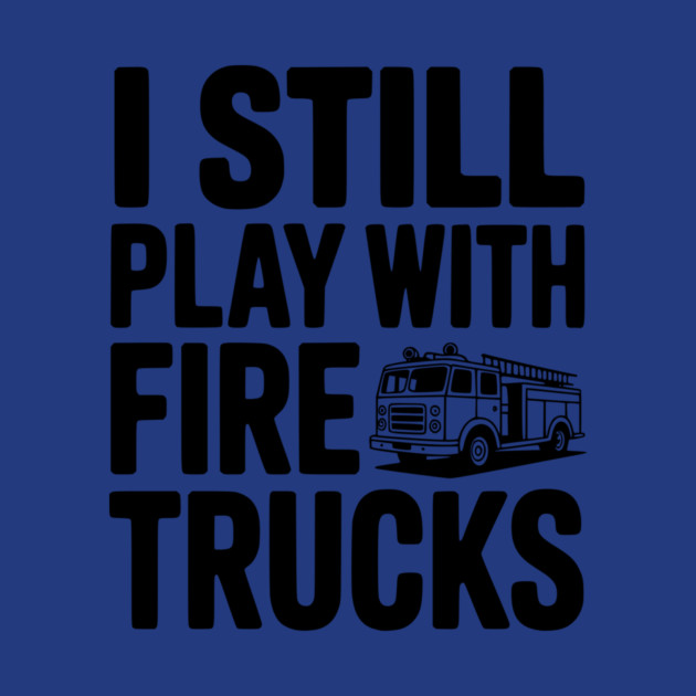 I Still Play with Fire Trucks by Frank Ring