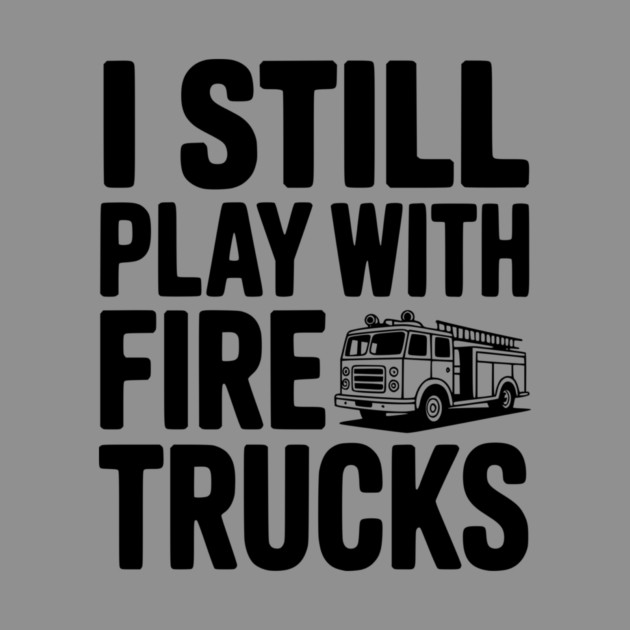 I Still Play with Fire Trucks by Frank Ring