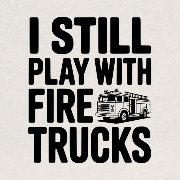 I Still Play with Fire Trucks by Frank Ring