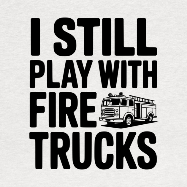 I Still Play with Fire Trucks by Frank Ring
