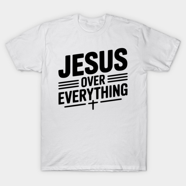 Jesus Over Everything T-Shirt by Frank Ring
