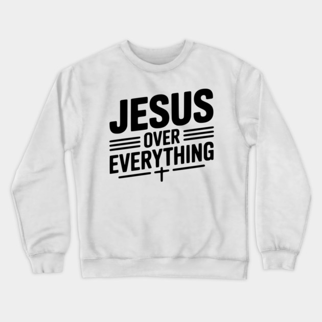Jesus Over Everything Crewneck Sweatshirt by Frank Ring
