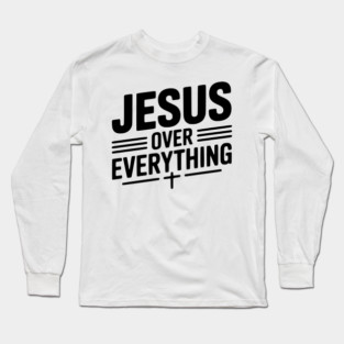 Jesus Over Everything Long Sleeve T-Shirt