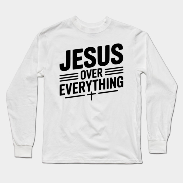 Jesus Over Everything Long Sleeve T-Shirt by Frank Ring