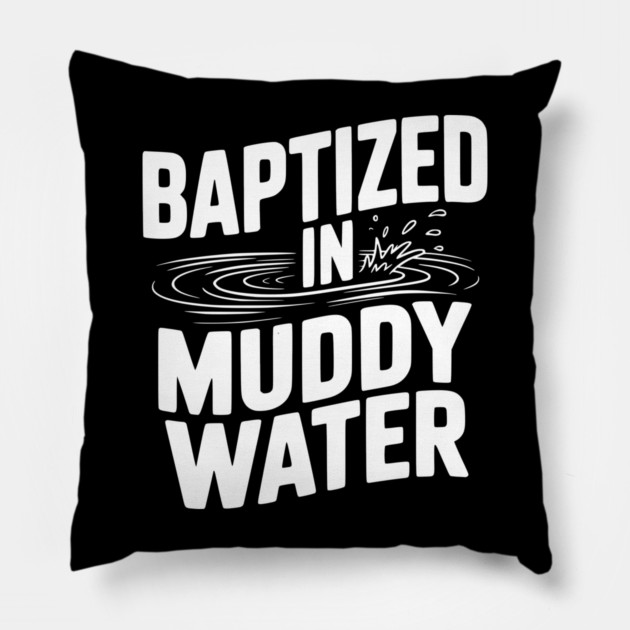 Baptized in Muddy Water Pillow by Frank Ring