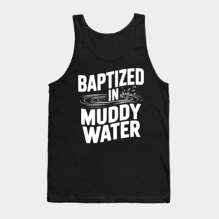 Baptized in Muddy Water Tank Top