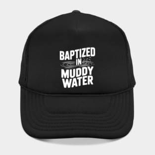 Baptized in Muddy Water Hat
