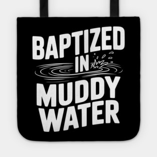 Baptized in Muddy Water Tote