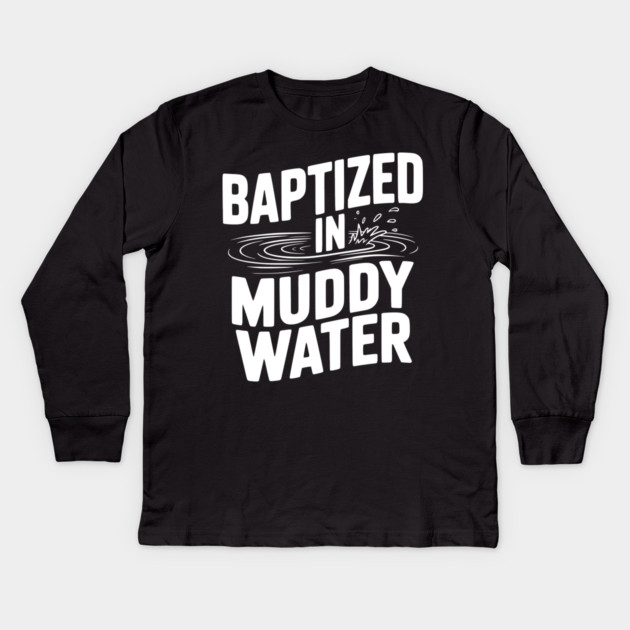 Baptized in Muddy Water Kids Long Sleeve T-Shirt by Frank Ring