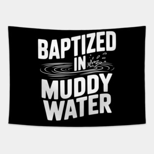 Baptized in Muddy Water Tapestry