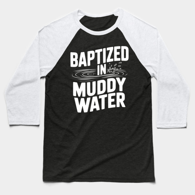 Baptized in Muddy Water Baseball T-Shirt by Frank Ring