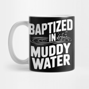 Baptized in Muddy Water Mug