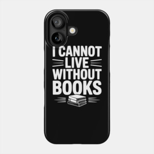 I Cannot Live Without Books Phone Case