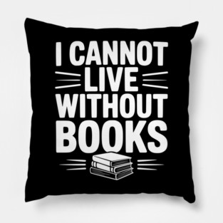 I Cannot Live Without Books Pillow