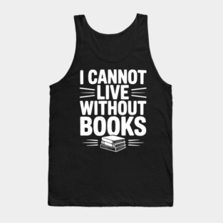 I Cannot Live Without Books Tank Top