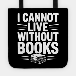 I Cannot Live Without Books Tote