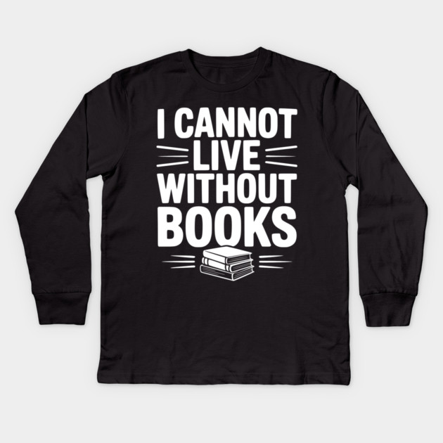 I Cannot Live Without Books Kids Long Sleeve T-Shirt by Frank Ring