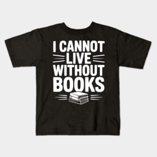 I Cannot Live Without Books Kids T-Shirt