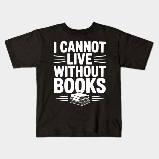 I Cannot Live Without Books Kids T-Shirt by Frank Ring