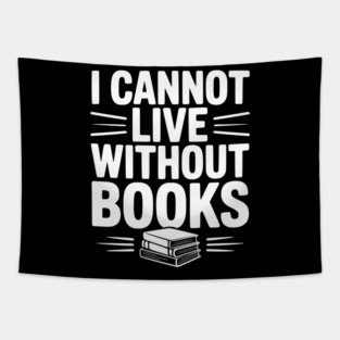 I Cannot Live Without Books Tapestry