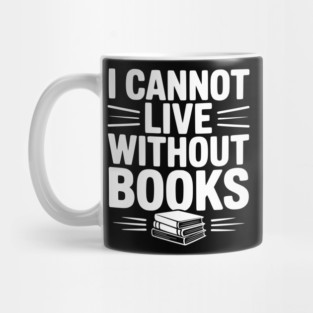 I Cannot Live Without Books Mug